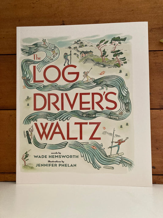 Children’s Picture Book - THE LOG DRIVER’S WALTZ
